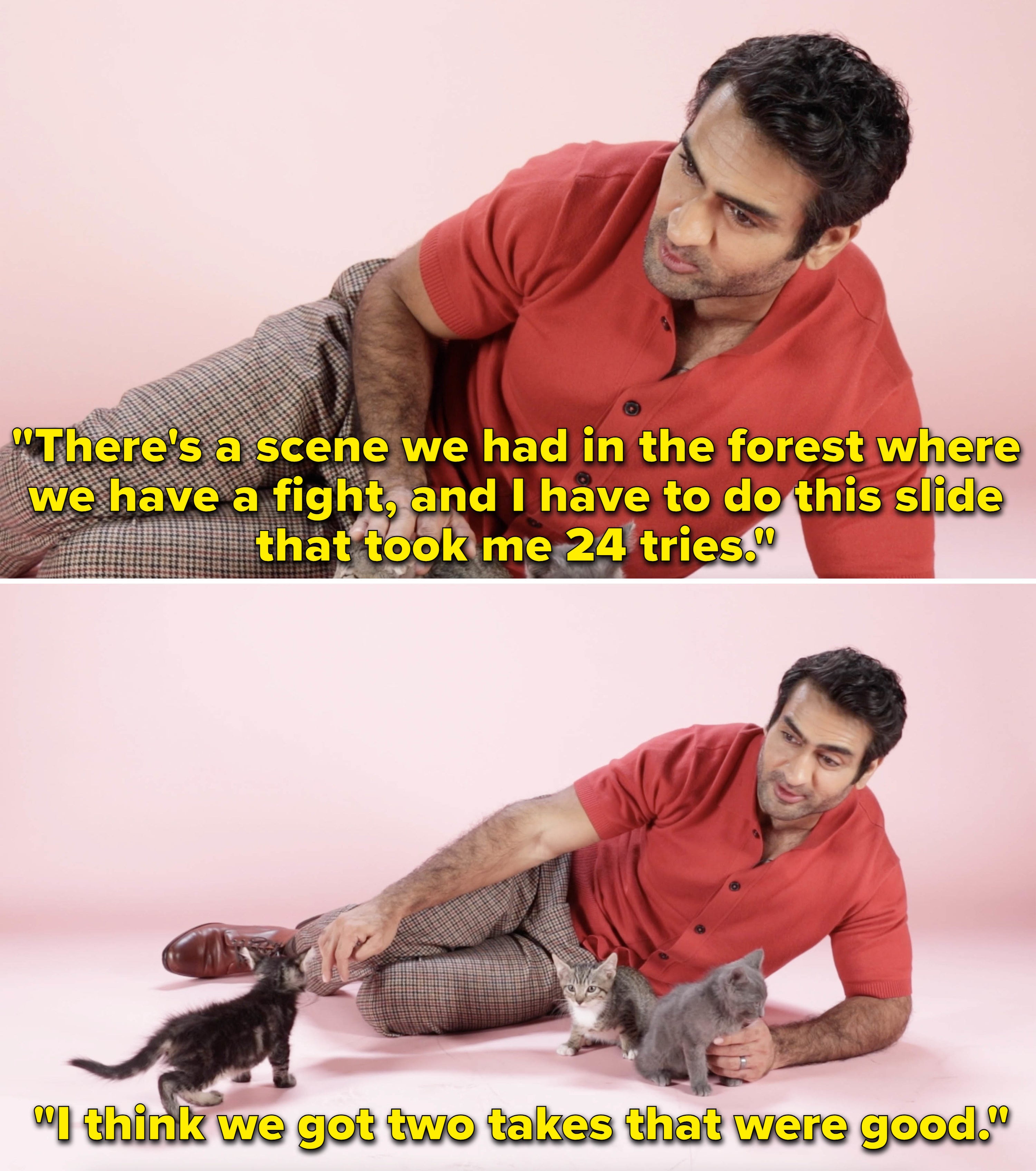 Kumail with kittens saying &quot;There&#x27;s a scene we had in the forest where we have a fight, and I have to do this slid that took me 24 tries; I think we got two takes that were good&quot;