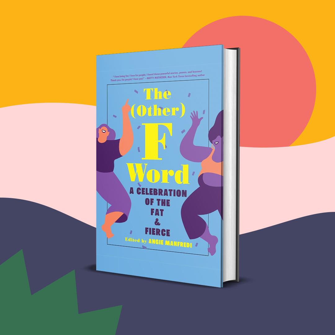 The Other F Word: A Celebration of the Fat &amp;amp; Fierce