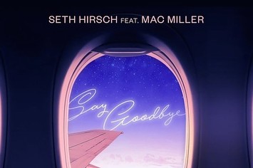 Seth Hirsch "Say Goodbye" f/ Mac Miller