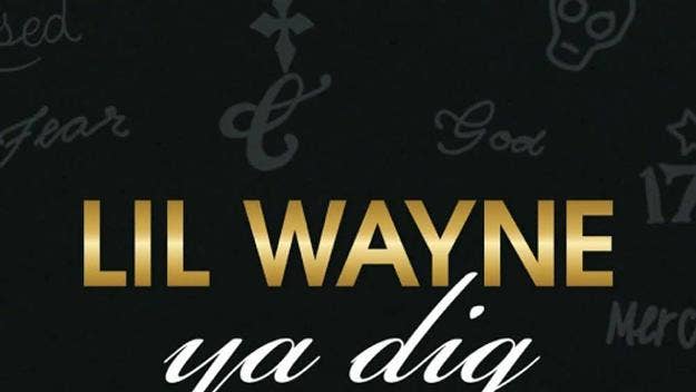Lil Wayne has officially released the previously unheard banger "Ya Dig," which reportedly dates back to his 'Tha Carter III' days circa 2007/2008.