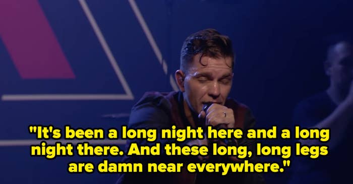 "It's been a long night here and a long night there; and these long, long legs are damn near everywhere"
