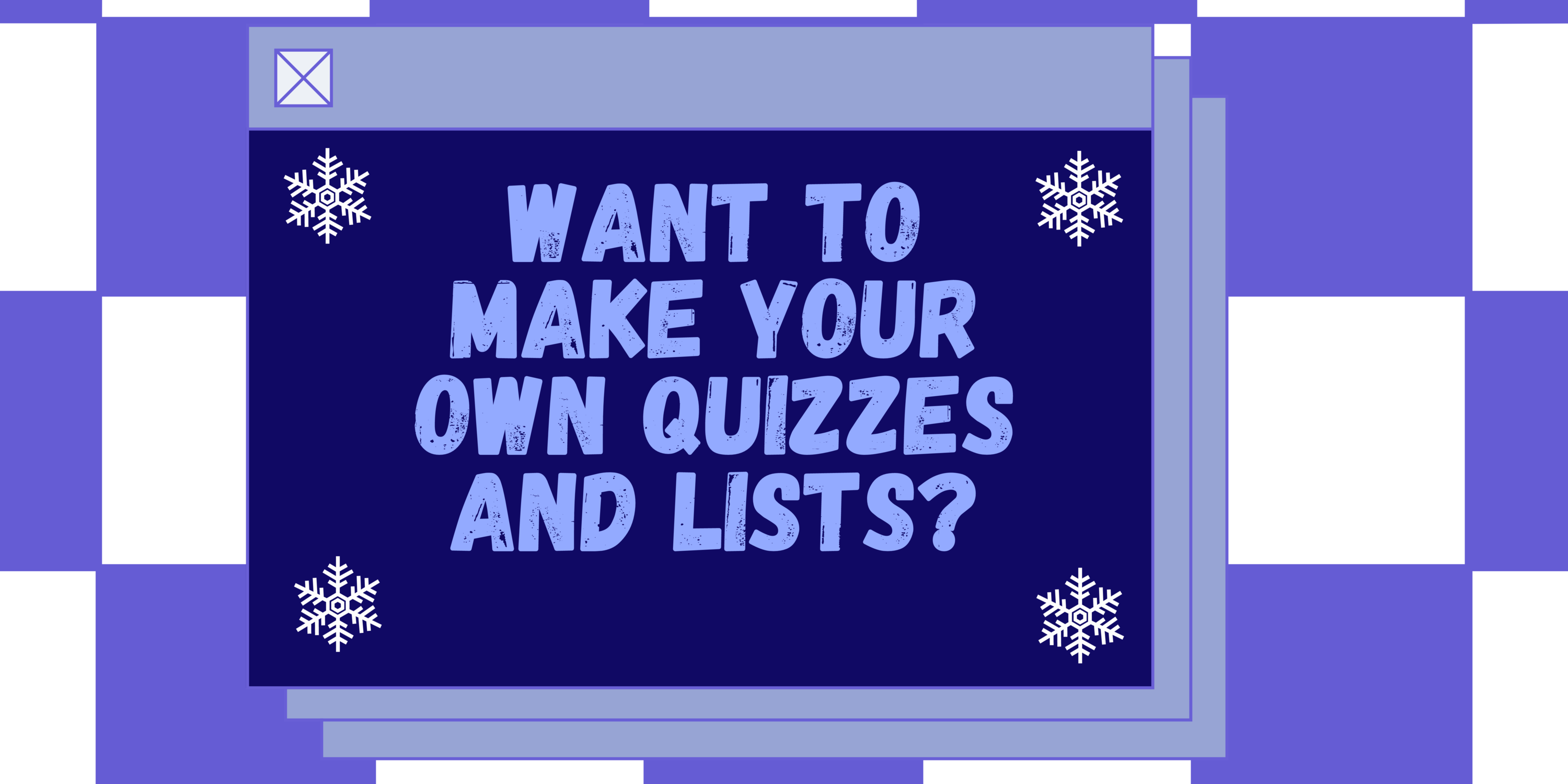 want to make your own quizzes and lists?