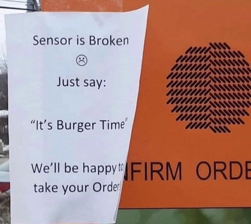 Sign says drive-thru restaurant&#x27;s sensor is broken but just say &quot;It&#x27;s burger time&quot; and they&#x27;ll be happy to take your order