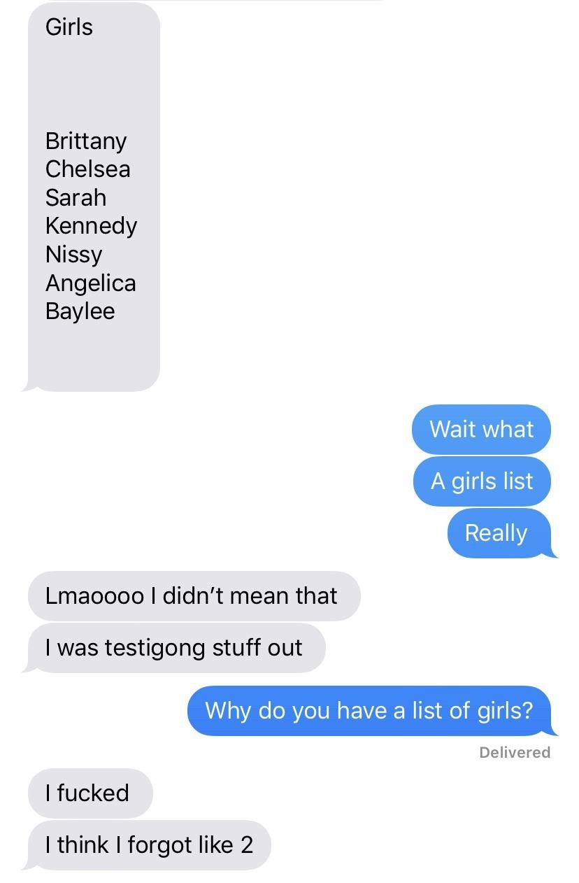 Person gives a list of girls&#x27; names, and when someone asks what, they say didn&#x27;t mean it, they&#x27;re just testing stuff out