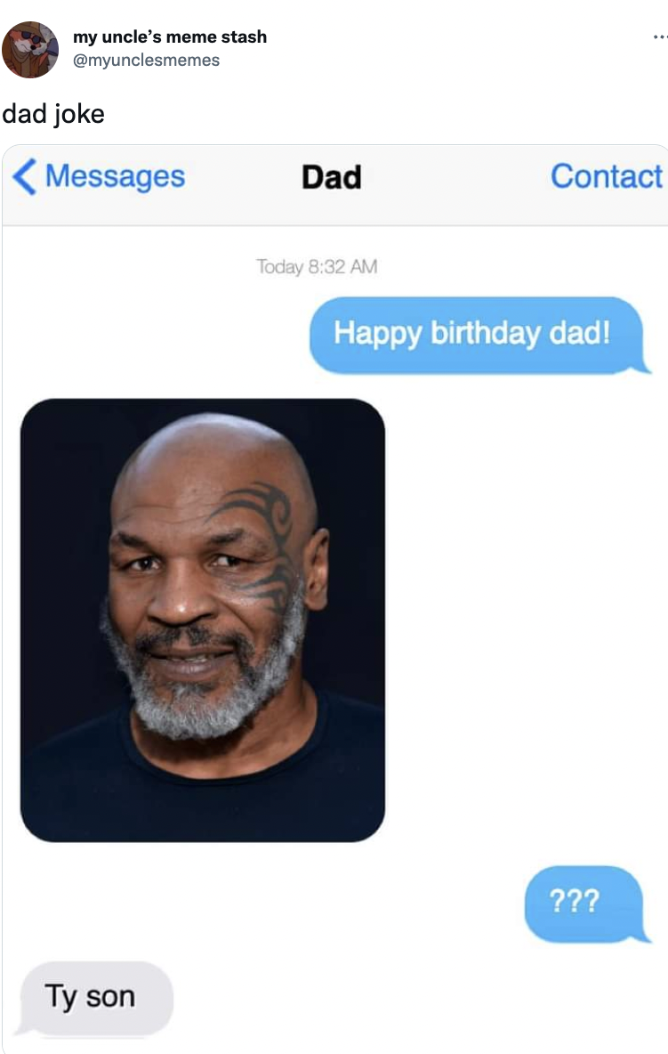 a happy birthday text to dad and a response with a photo of mike tyson, then question marks from the kid, and the response from dad, &quot;Ty son&quot;