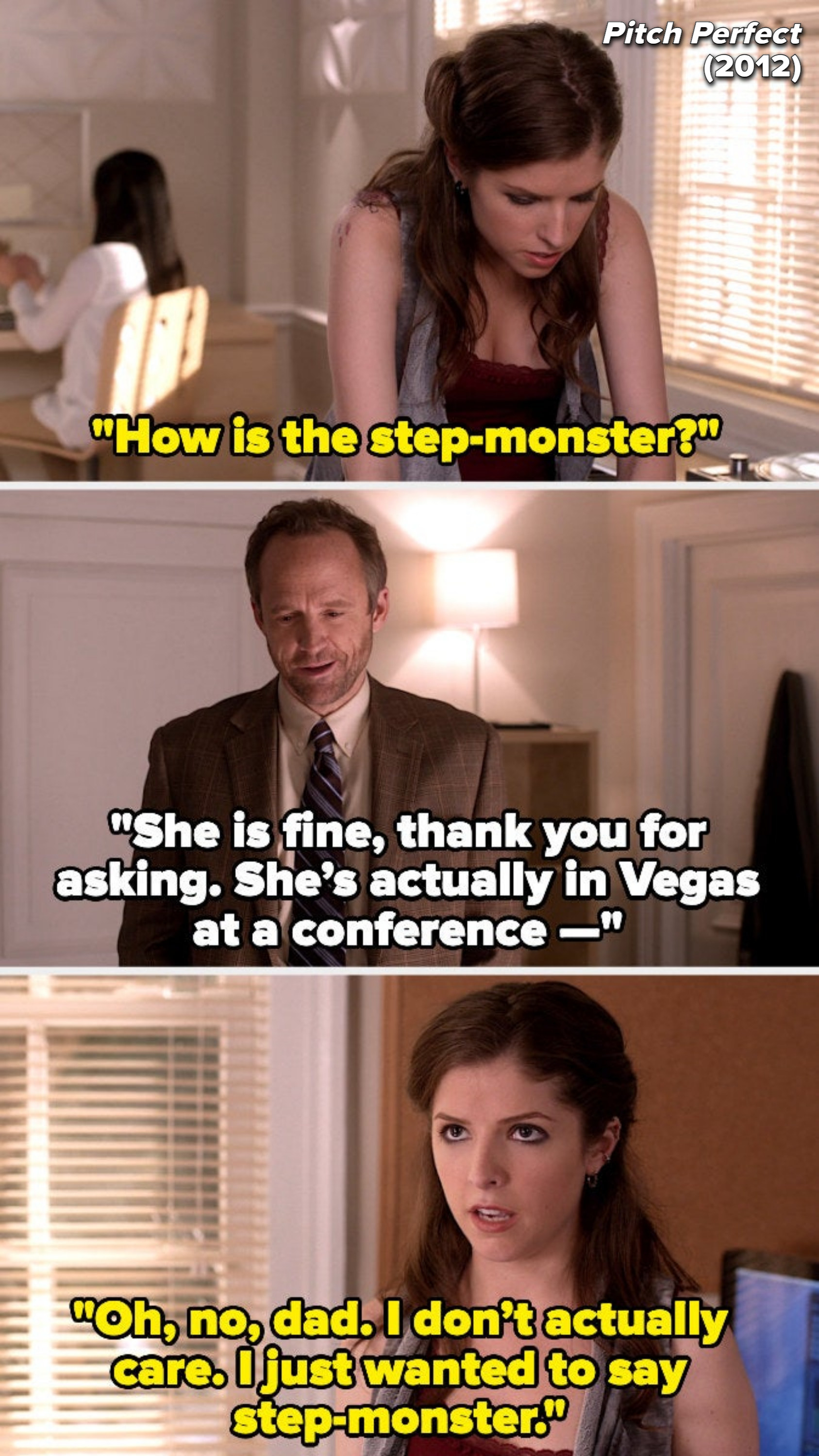 daughter: how is the step-monster? dad; she is fine thank you for asking she&#x27;s actually in vegas at a conference. daughter: oh no dad i don&#x27;t actually care i just wanted to say step-monster