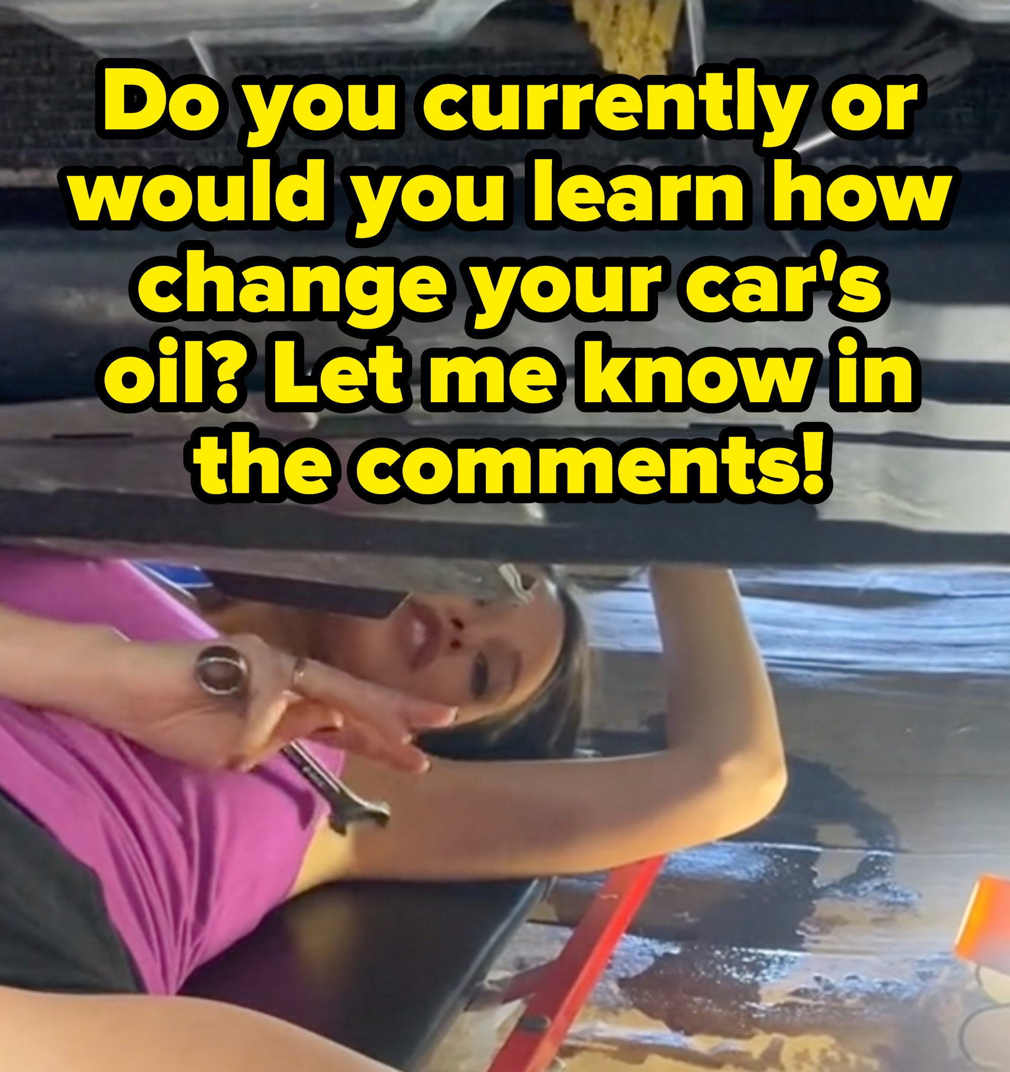 &quot;Do you currently or would you learn how to change your car&#x27;s oil? Let me know in the comments!&quot;
