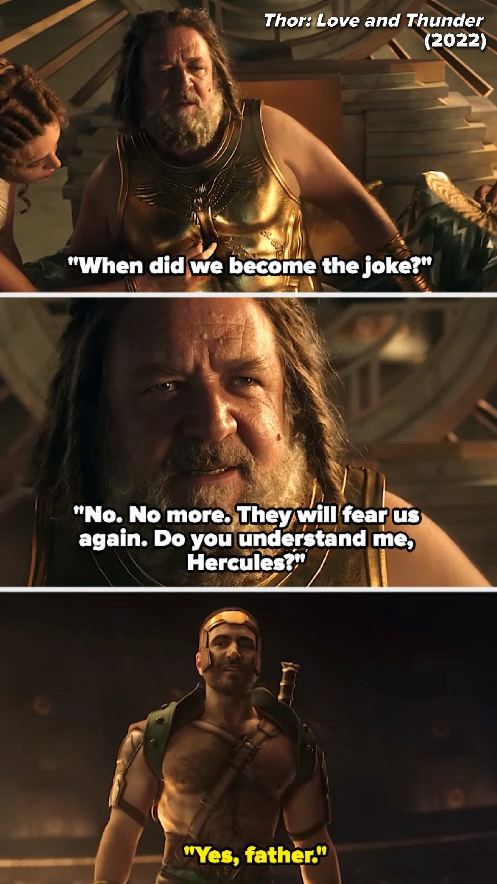 in thor, the dad says, they will fear us again. do you understand me hercules. and then the son responds, yes father