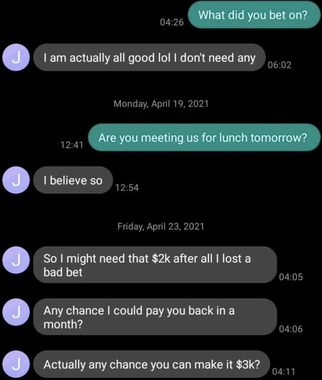 A text where a person says they don&#x27;t need any money, then a few days later says they now need money after a bad bet, first asking for $2,000 then increasing it to $3,000