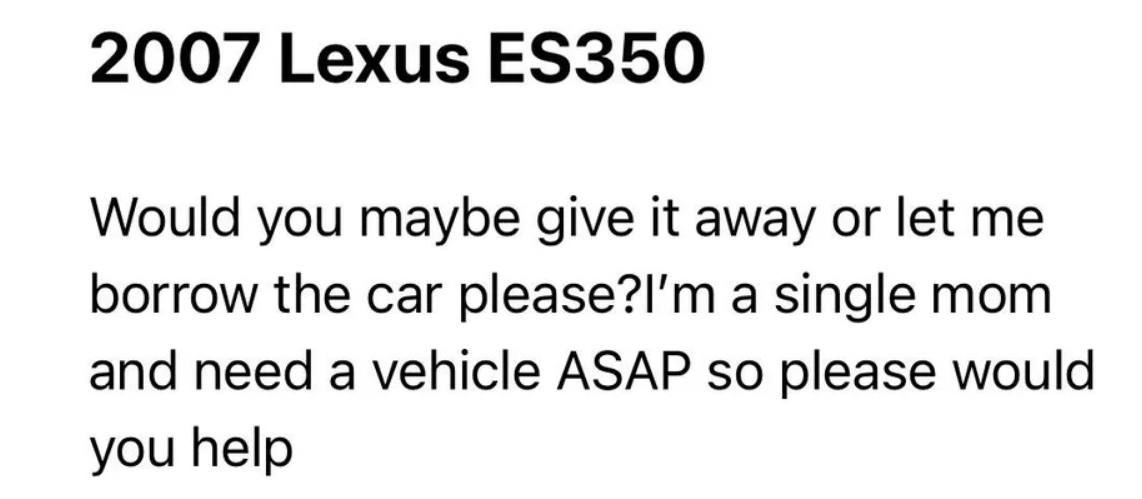A woman responds to a listing for a 2007 Lexus asking if they&#x27;ll give the car away or let her borrow it because she&#x27;s a single mom