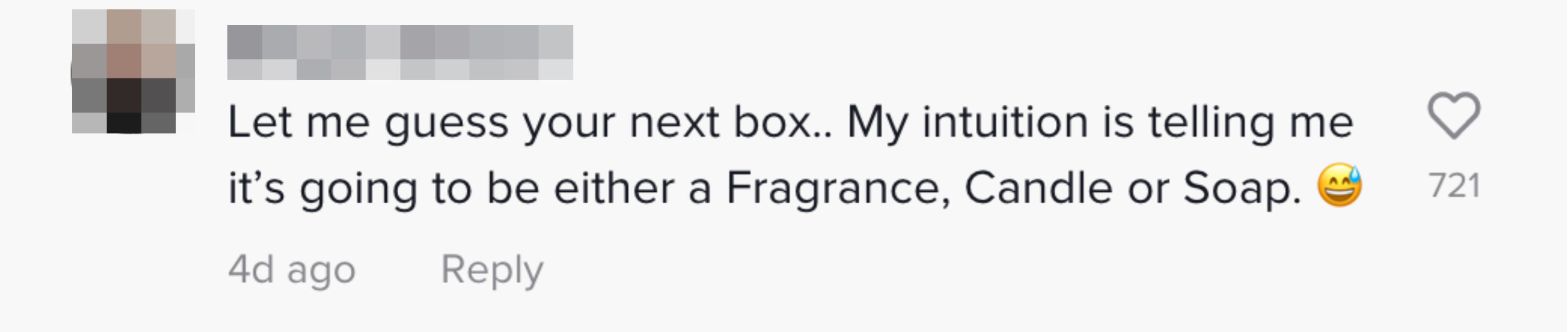 A comment saying &quot;Let me guess you next box, my intuition is telling me it&#x27;s going to be either a fragrance, candle, or soap&quot;