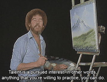 A gif og Bob Ross saying &quot;Talent is a pursued interest. In other words, anything that you&#x27;re willing to practice, you can do it.&quot;