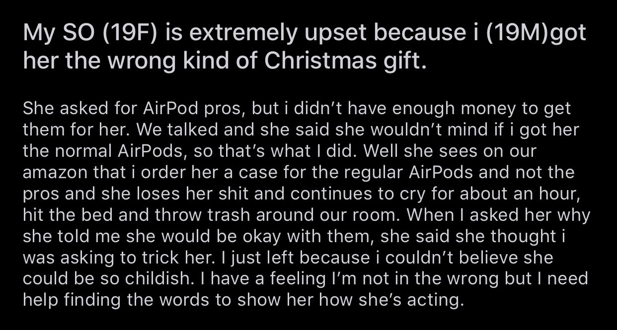 19-year-old says his 19-year-old GF had a tantrum and cried for an hour when he got her regular AirPods instead of AirPod Pros because he couldn&#x27;t afford those
