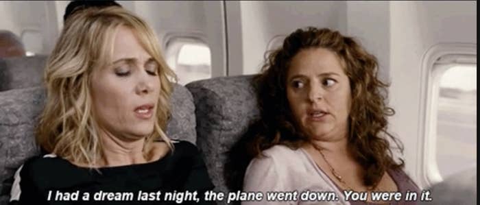 A woman saying to another on a plane, &quot;i had a dream last night, the plane went down, you were in it&quot;