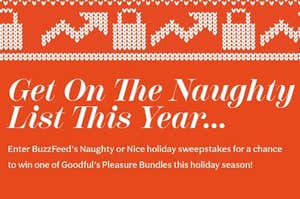 Get on the naughty list this year by entering BuzzFeed's Naughty or Nice holiday sweepsteaks!