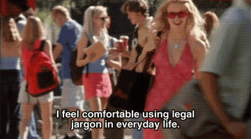 From Legally Blonde: I feel comfortable using legal jargon in everyday life