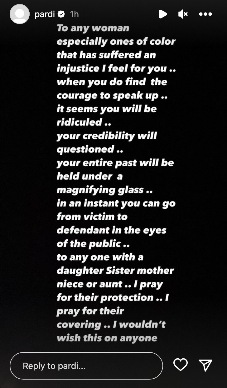 Screenshot of his IG story supporting &quot;any woman especially ones of color that has suffered an injustice,&quot; saying &quot;it seems you will be ridiculed&quot; and &quot;your credibility will [be] questioned&quot; and &quot;I wouldn&#x27;t wish this on anyone&quot;