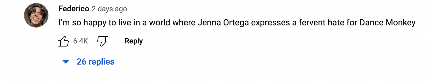 &quot;I&#x27;m so happy to live in a world where Jenna Ortega expresses a fervent hate for Dance Monkey.&quot;