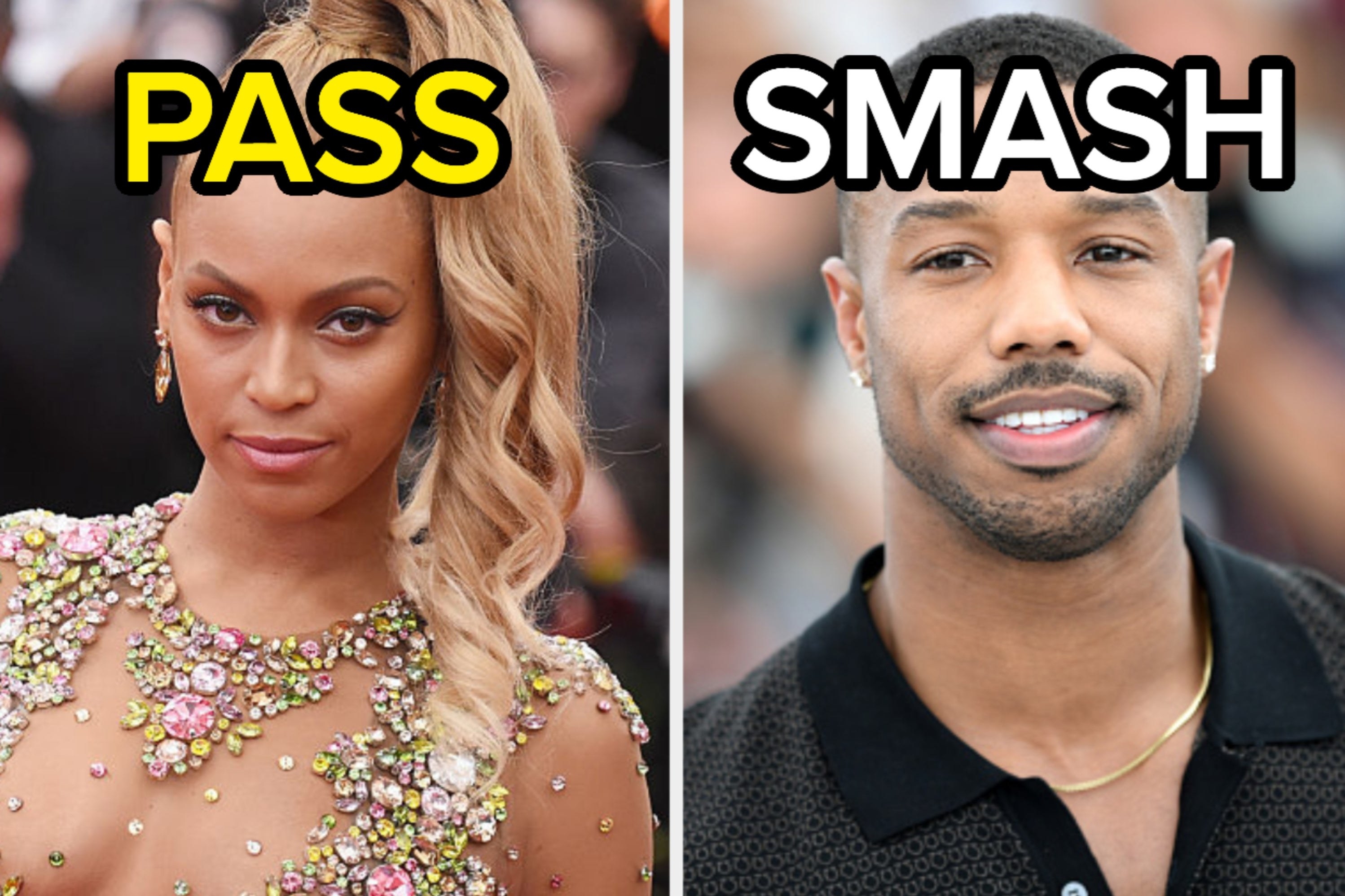two images; on the left, a headshot of Beyoncé with the word &quot;pass&quot; and on the right, a headshot of Michael B. Jordan with the word &quot;smash&quot;