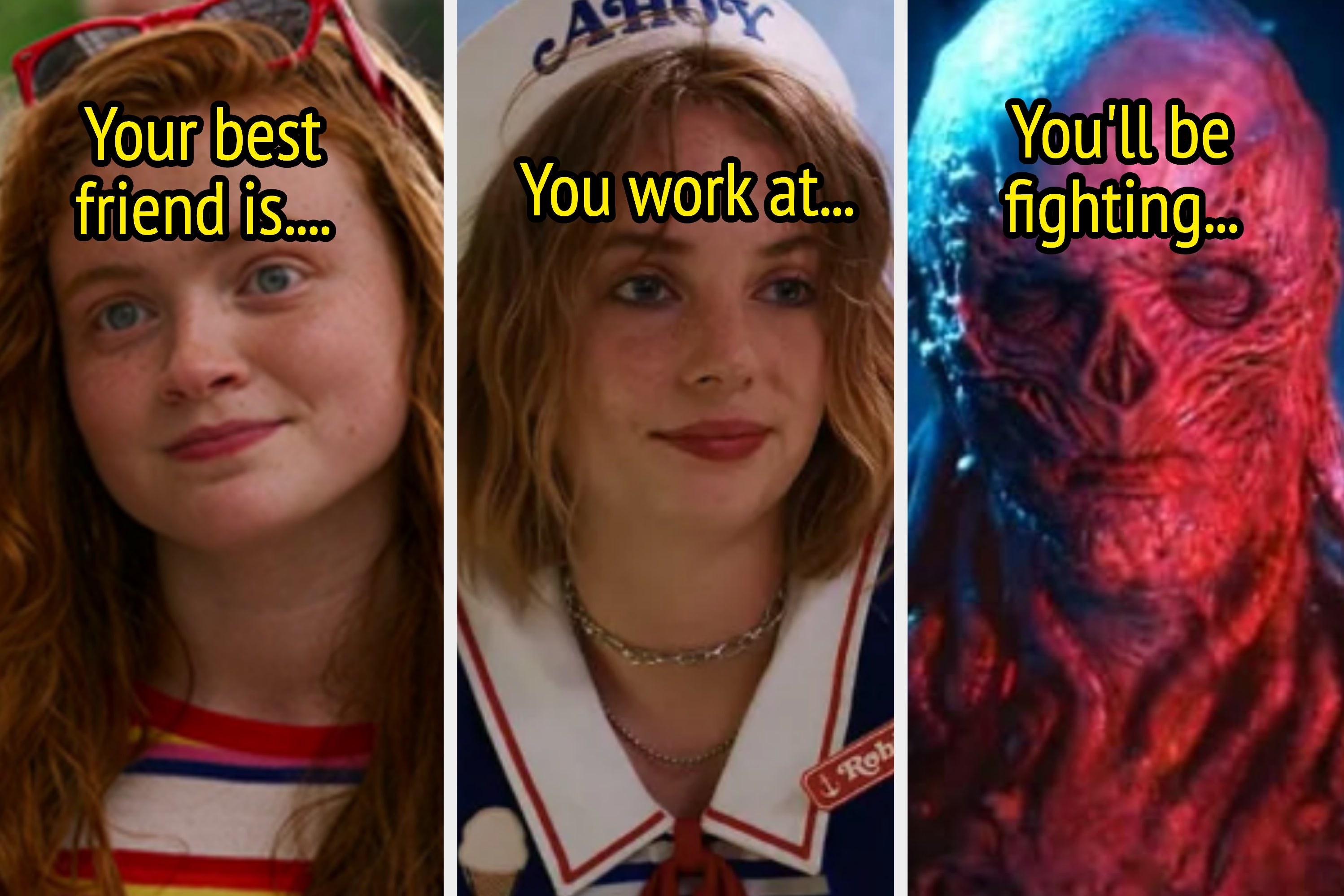 three images, on the left, Max from &quot;Stranger Things&quot; with the words &quot;Your best friend is,&quot; in the middle is Robin at Scoops Ahoy with the words &quot;You work at,&quot; and on the right, Vecna with the words &quot;You&#x27;ll be fighting&quot;