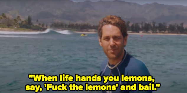 A man on a surfboard saying &quot;When life hands you lemons say fuck the lemons and bail.&quot;