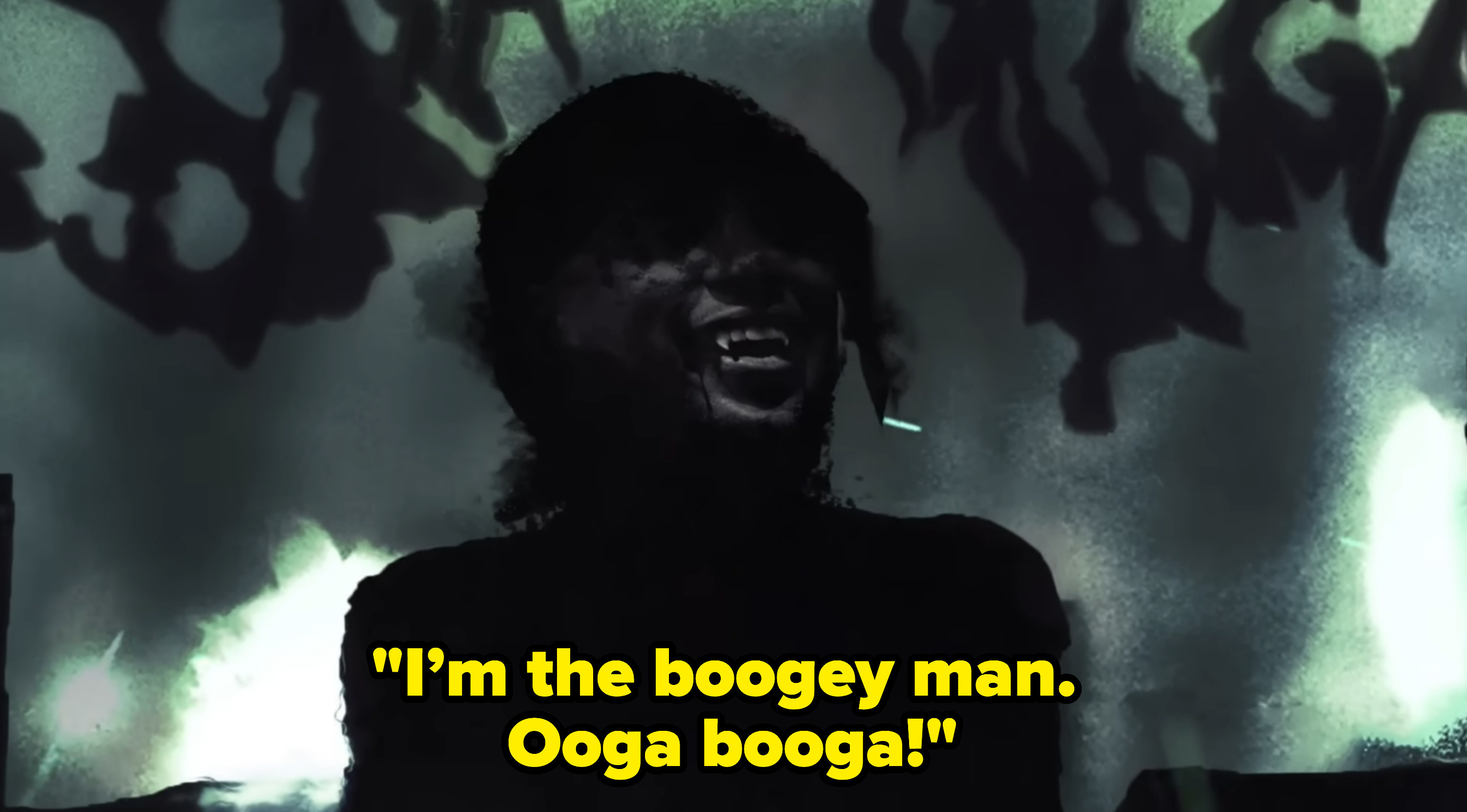 &quot;I&#x27;m the boogey man. Ooga Booga!&quot;