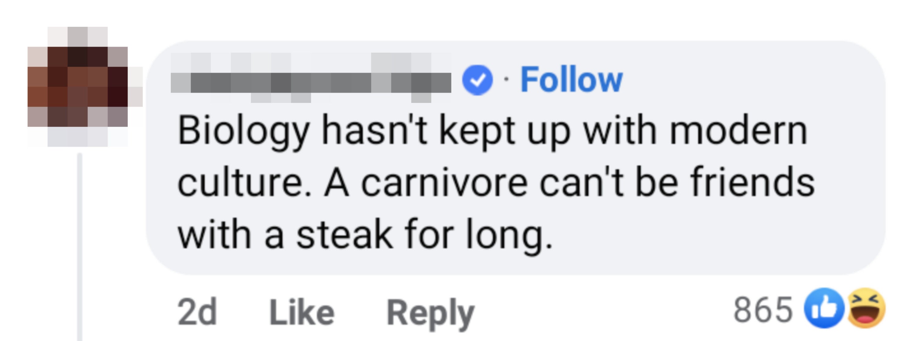 someone responding by saying biology hasn&#x27;t kept up with modern culture a carnivore can&#x27;t be friends with a steak for long