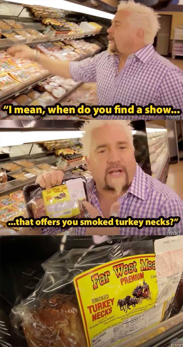 guy saying, i mean when do you find a show that offers you smoked turkey necks