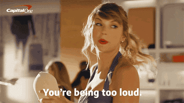 taylor swift saying you&#x27;re being too loud