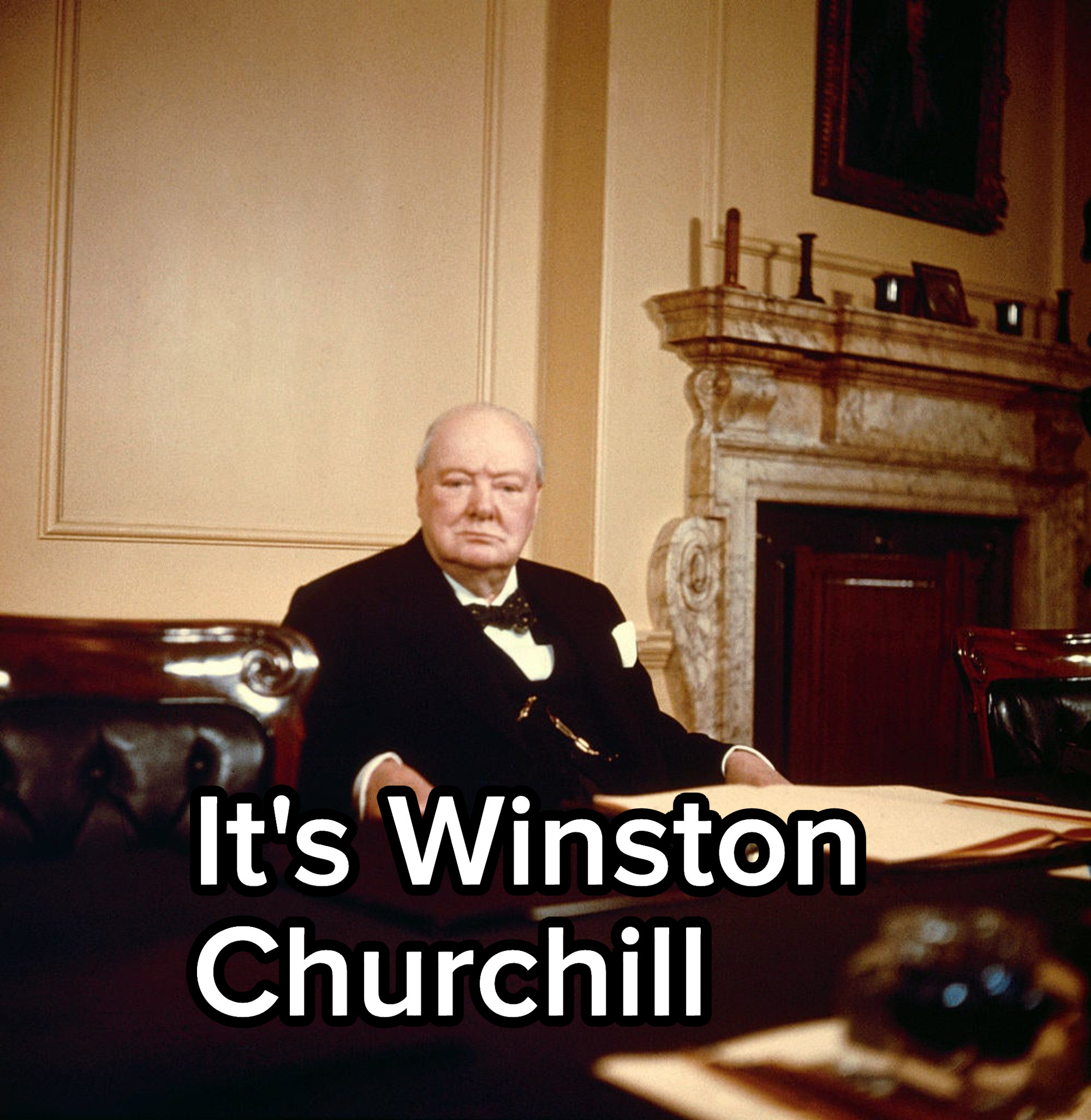 It&#x27;s Winston Churchill