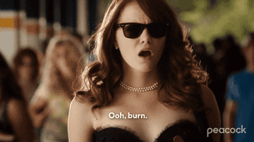 Emma Stone in Easy A saying &quot;Ooh burn&quot;