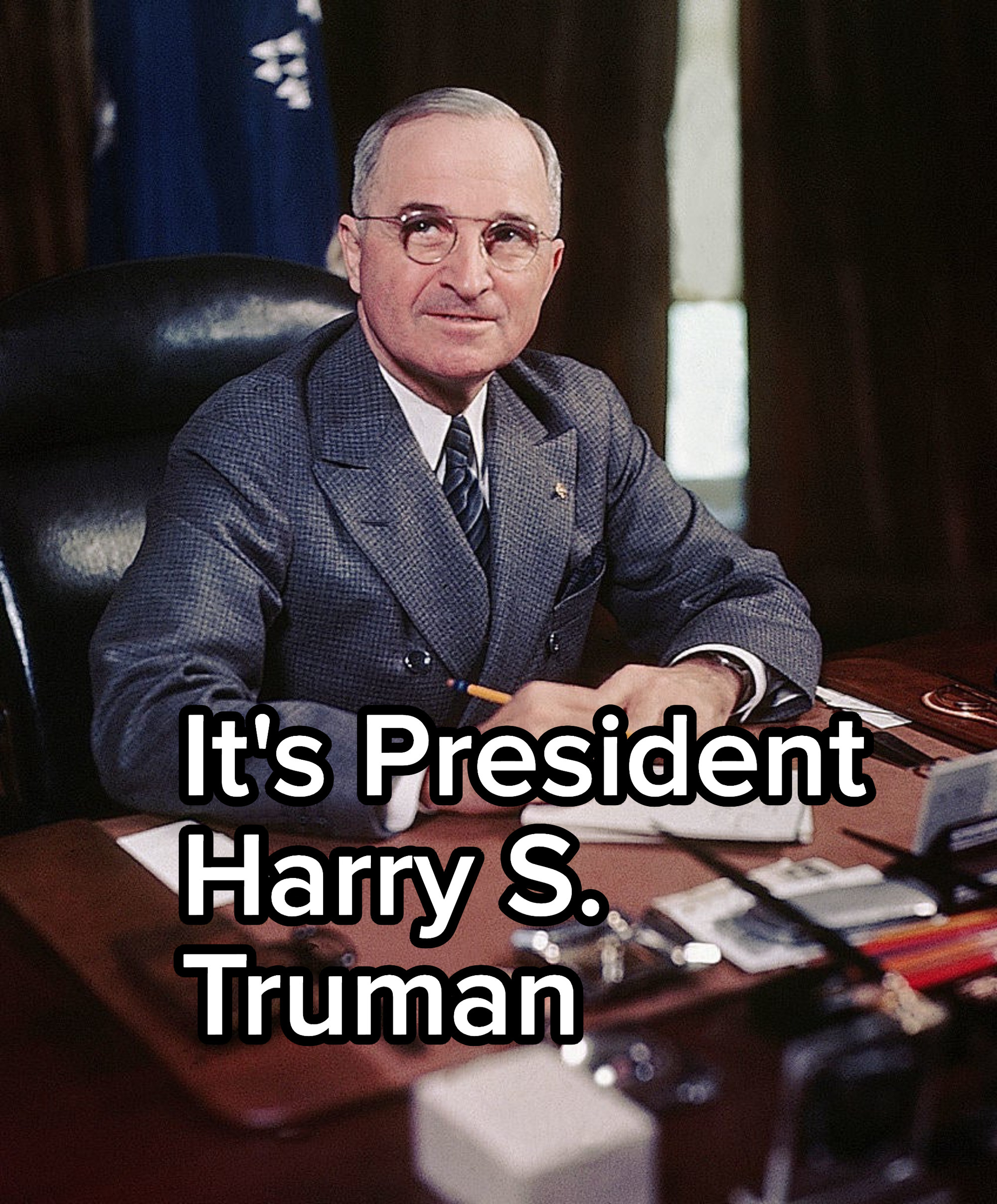 It&#x27;s President Harry S Truman