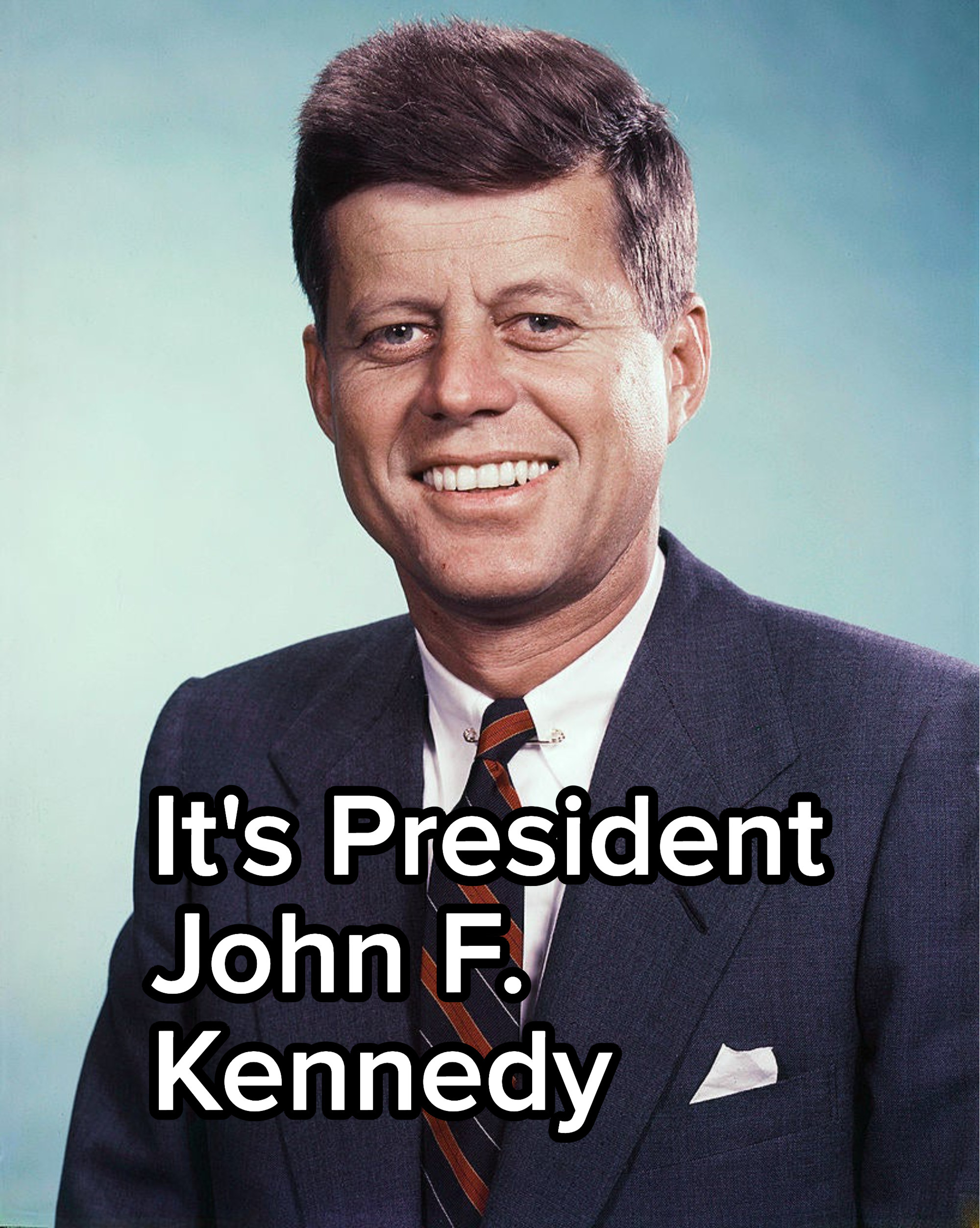 It&#x27;s President John F Kennedy