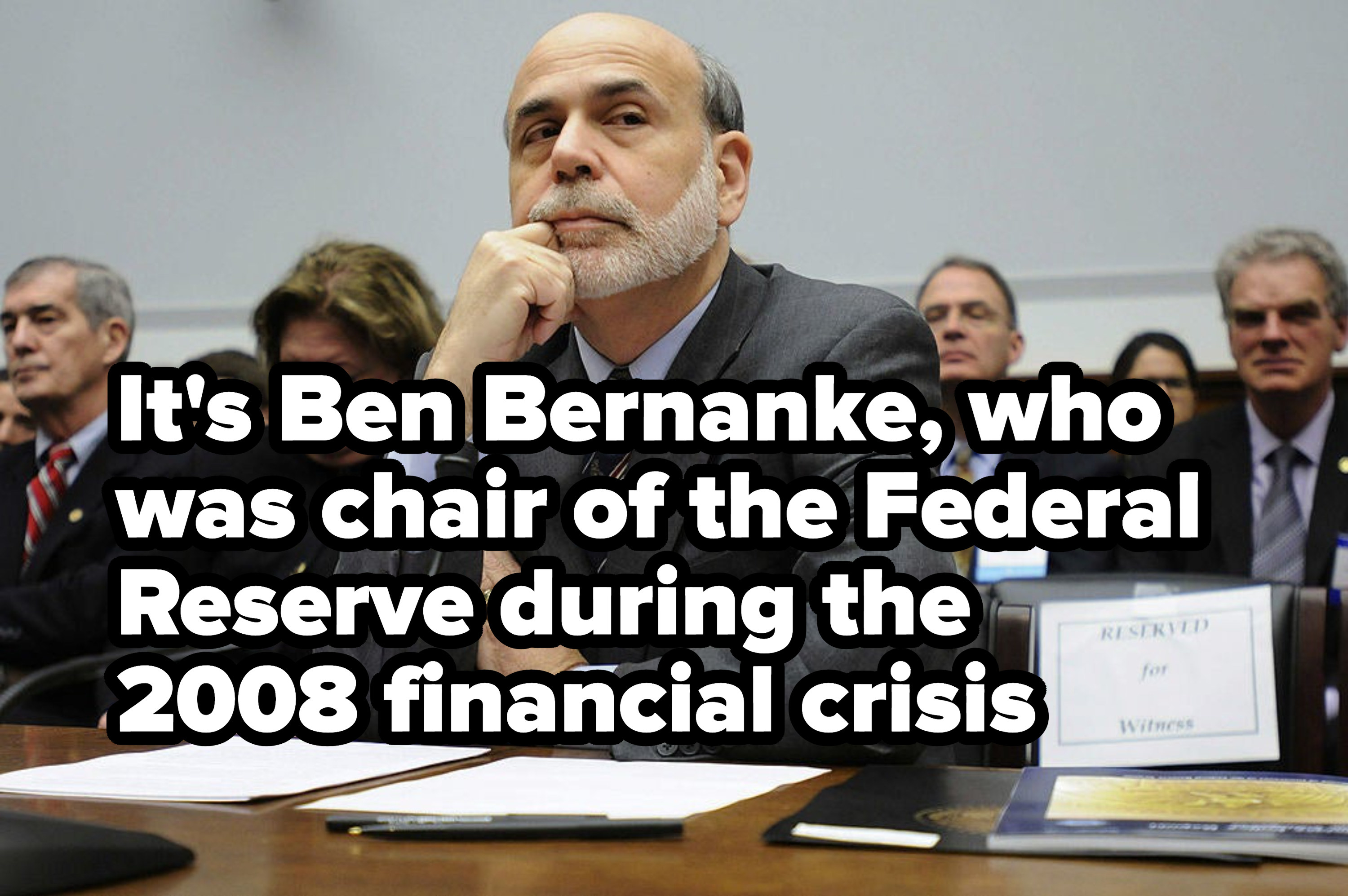 It&#x27;s Ben Bernanke, who was chair of the Federal Reserve during the 2008 financial crisis