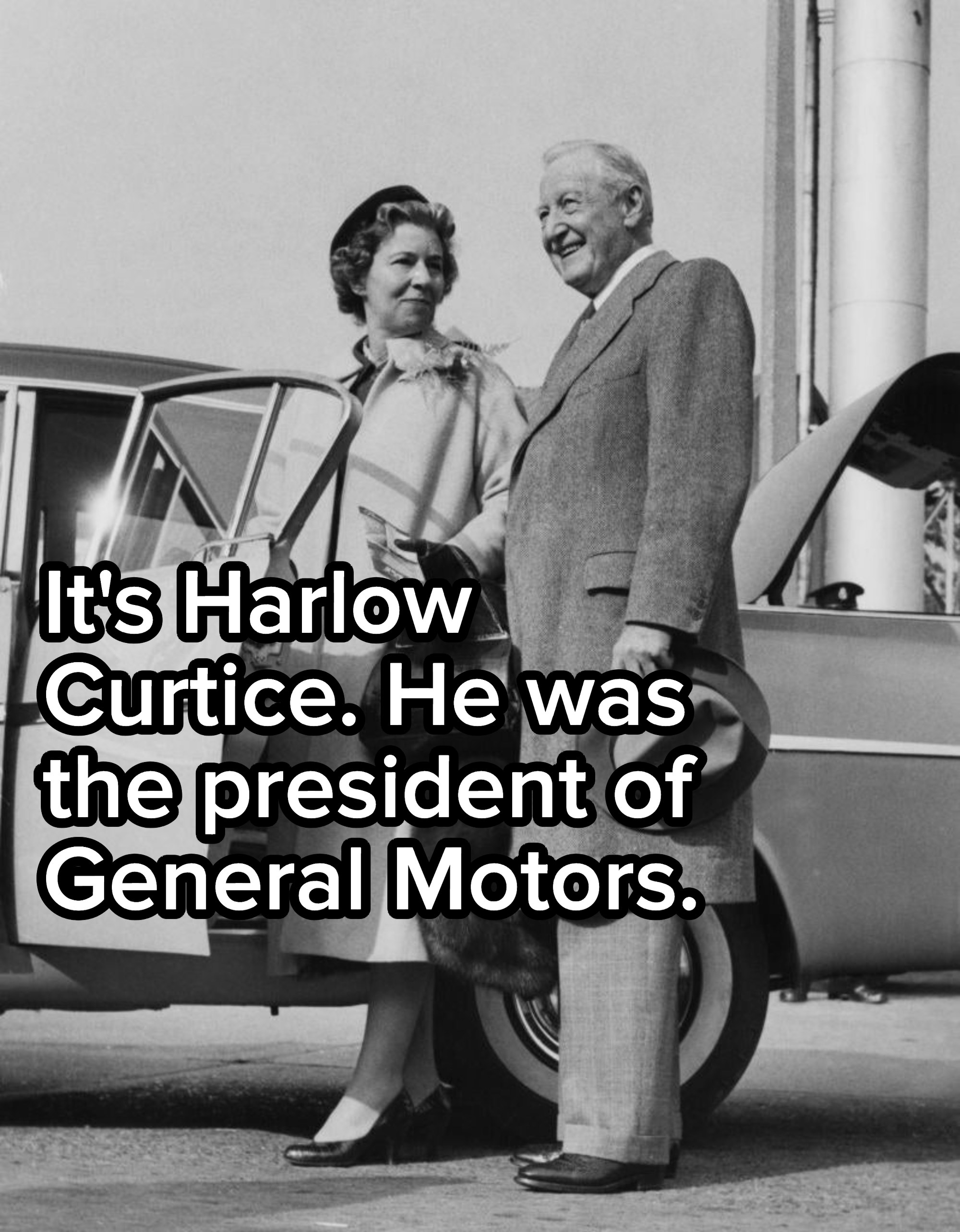 It&#x27;s Harlow Curtice; he was the president of General Motors