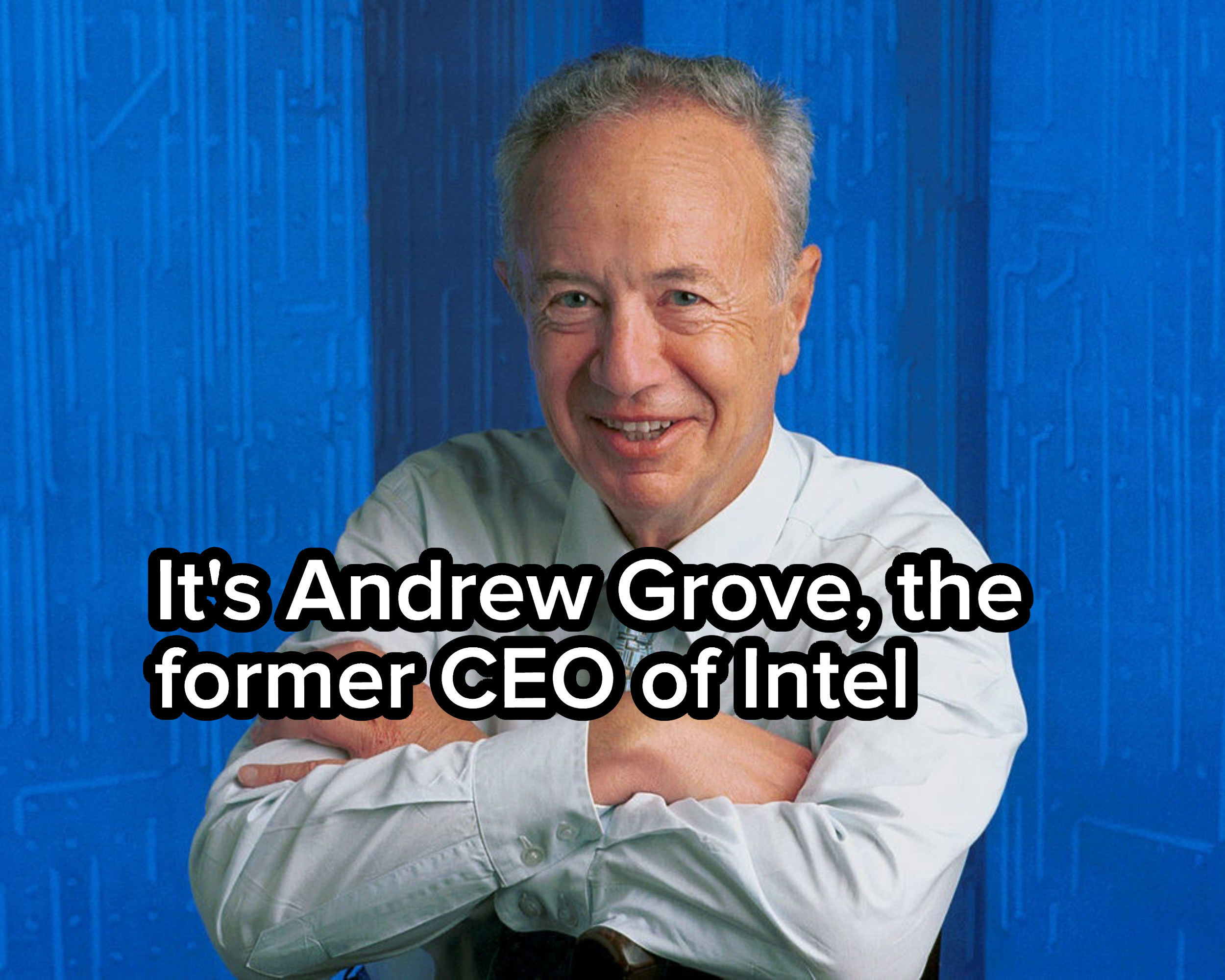 It&#x27;s Andrew Grove, the former CEO of Intel
