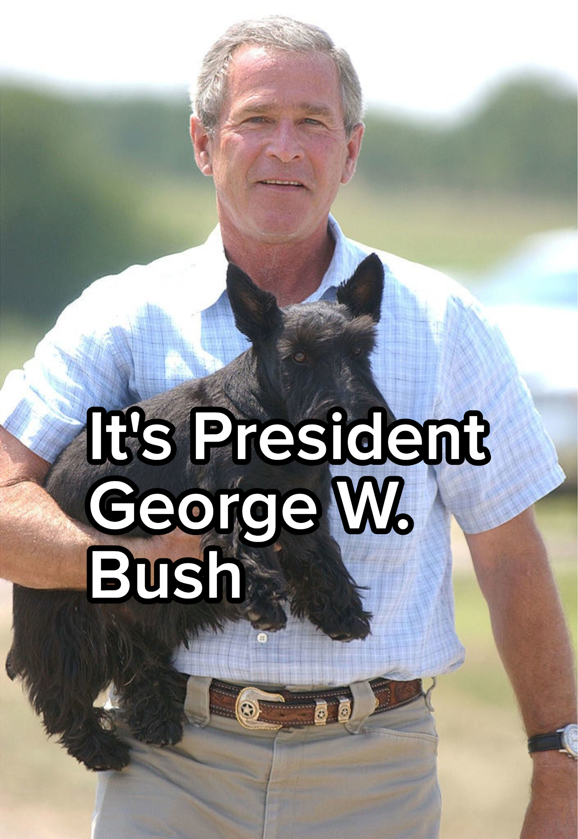 It&#x27;s President George W Bush