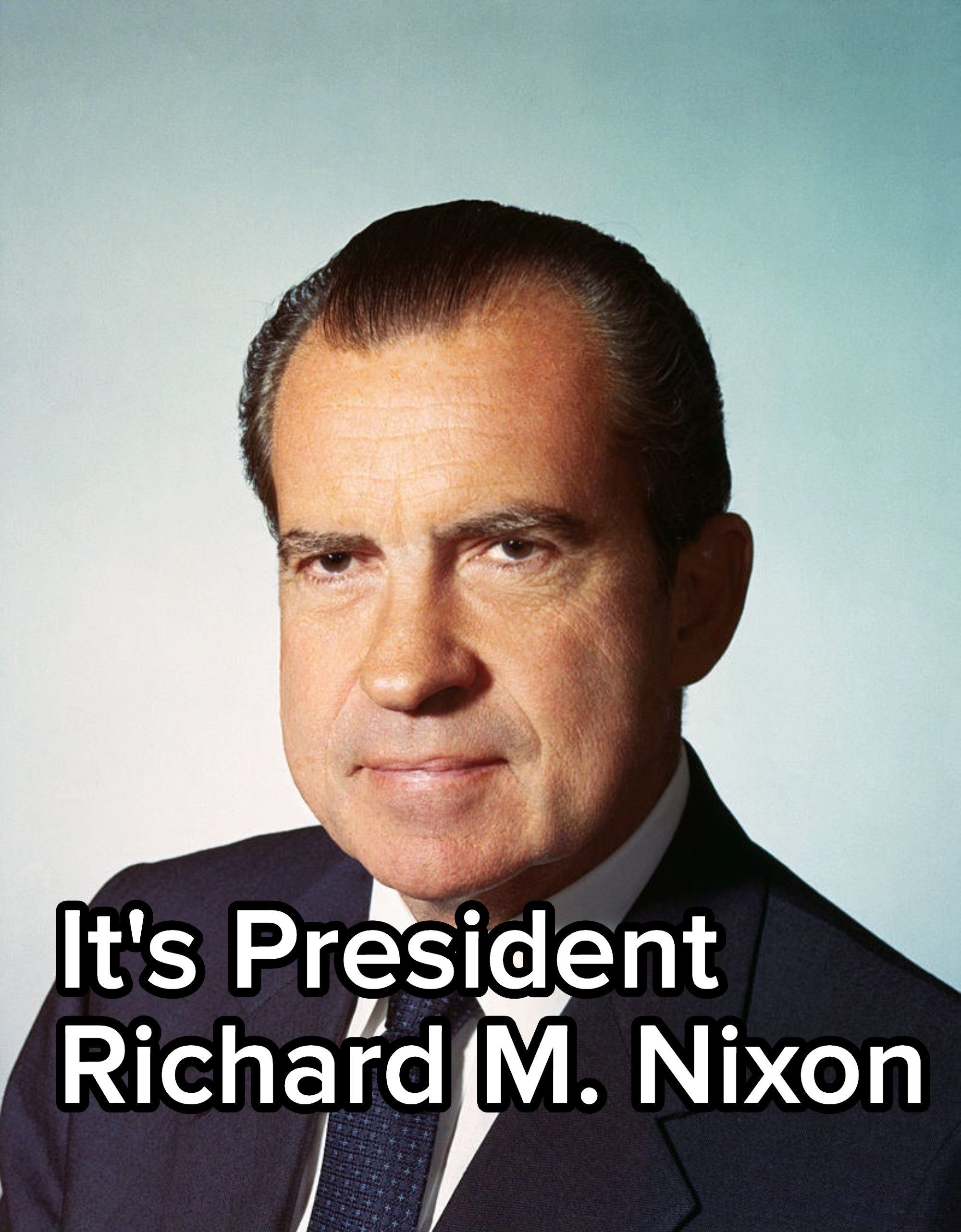 It&#x27;s President Richard M Nixon