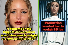 jennifer lawrence captioned "I remember the biggest conversation was, ‘How much weight are you going to lose?" and carrie fisher as leia captioned "production wanted her to weigh 95 lbs"