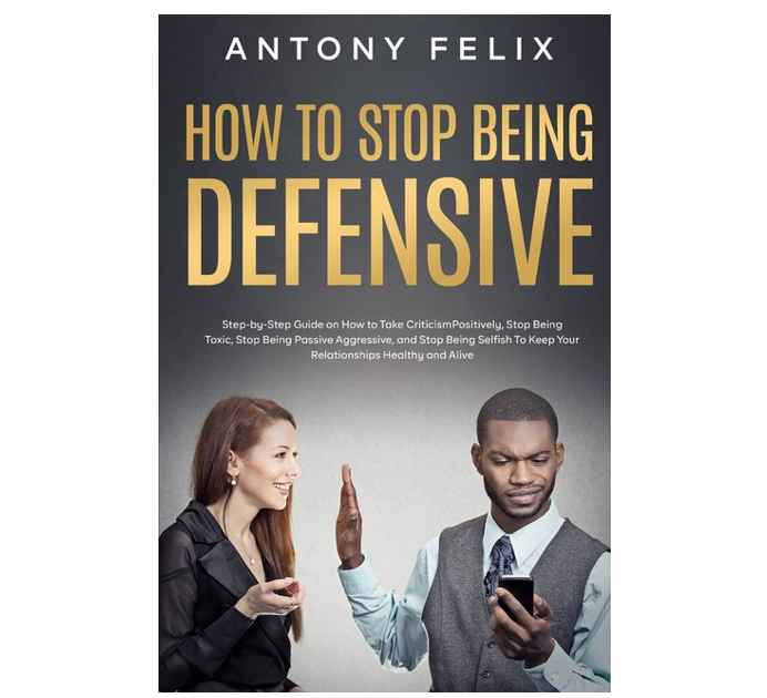 Book cover for &quot;How to Stop Being Defensive&quot; by Antony Felix