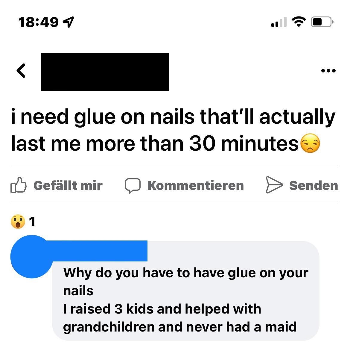&quot;I need glue-on nails that&#x27;ll actually last me more than 30 minutes,&quot; and response: Why do you have to have glue on your nails? I raised 3 kids and helped with grandchildren and never had a maid&quot;