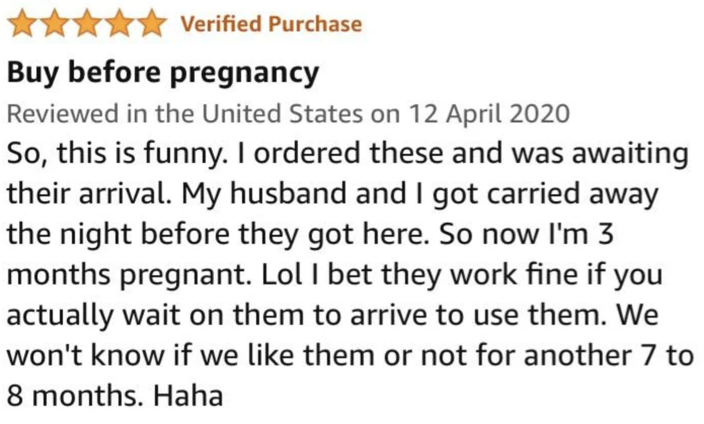 Review says they bought the condoms but had sex waiting for them to arrive and got pregnant, so advice is to actually wait for them to arrive