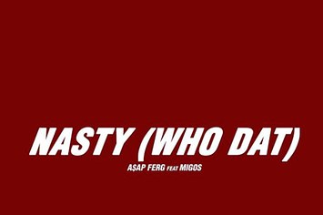 ASAP Ferg "Nasty (Who Dat)" f/ Migos.