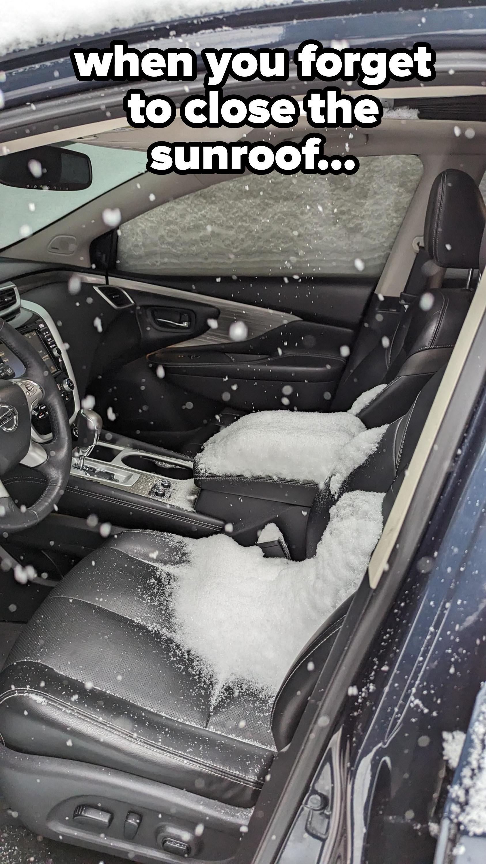 snow in someone&#x27;s car with the words, &quot;When you forget to close your sunroof&quot;