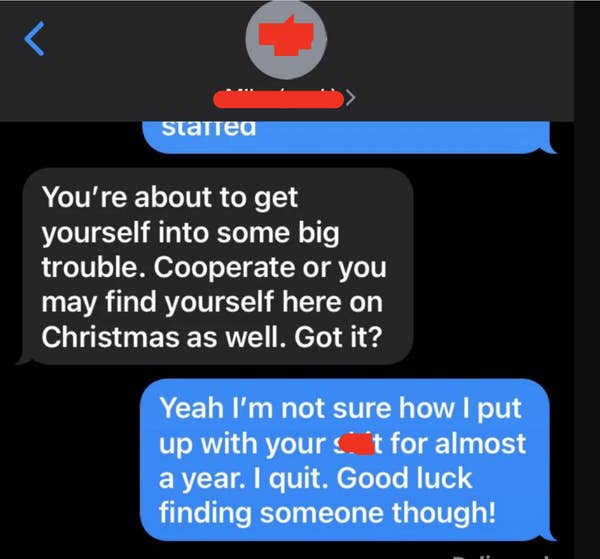 18 Awful Bosses Who Cry "Nobody Wants To Work Anymore" While Mistreating Their Own Employees 19 "Yeah I'm not sure how I put up with your s**t for almost a year. I quit. Good luck finding someone though!"