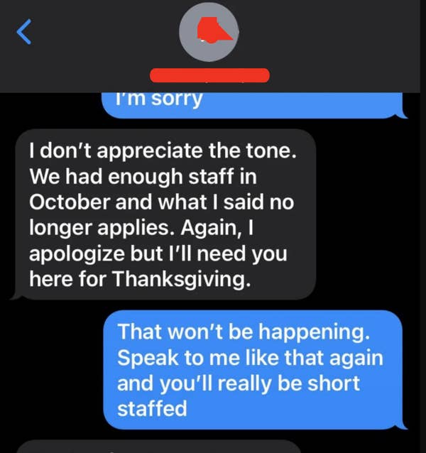 18 Awful Bosses Who Cry "Nobody Wants To Work Anymore" While Mistreating Their Own Employees 18 "That won't be happening. Speak to me like that again and you'll be really short staffed"