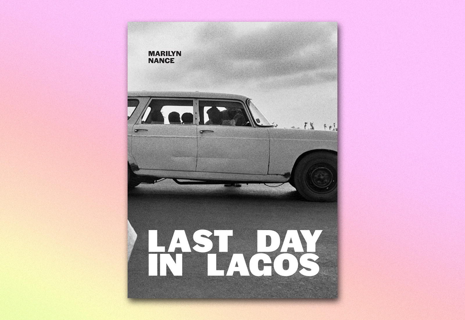 A book cover for the book Last Day in Lagos by Marilyn Nance, featuring a photo of people in a car 
