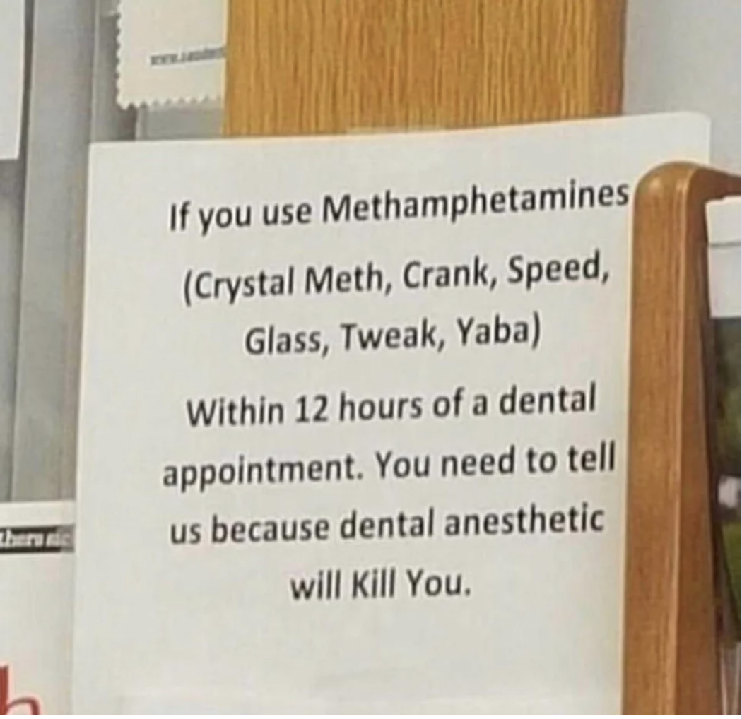 A sign reads &quot;if you use methamphetamines within 12 hours of a dental appointment, you need to tell us because dental anesthetic will kill you&quot;