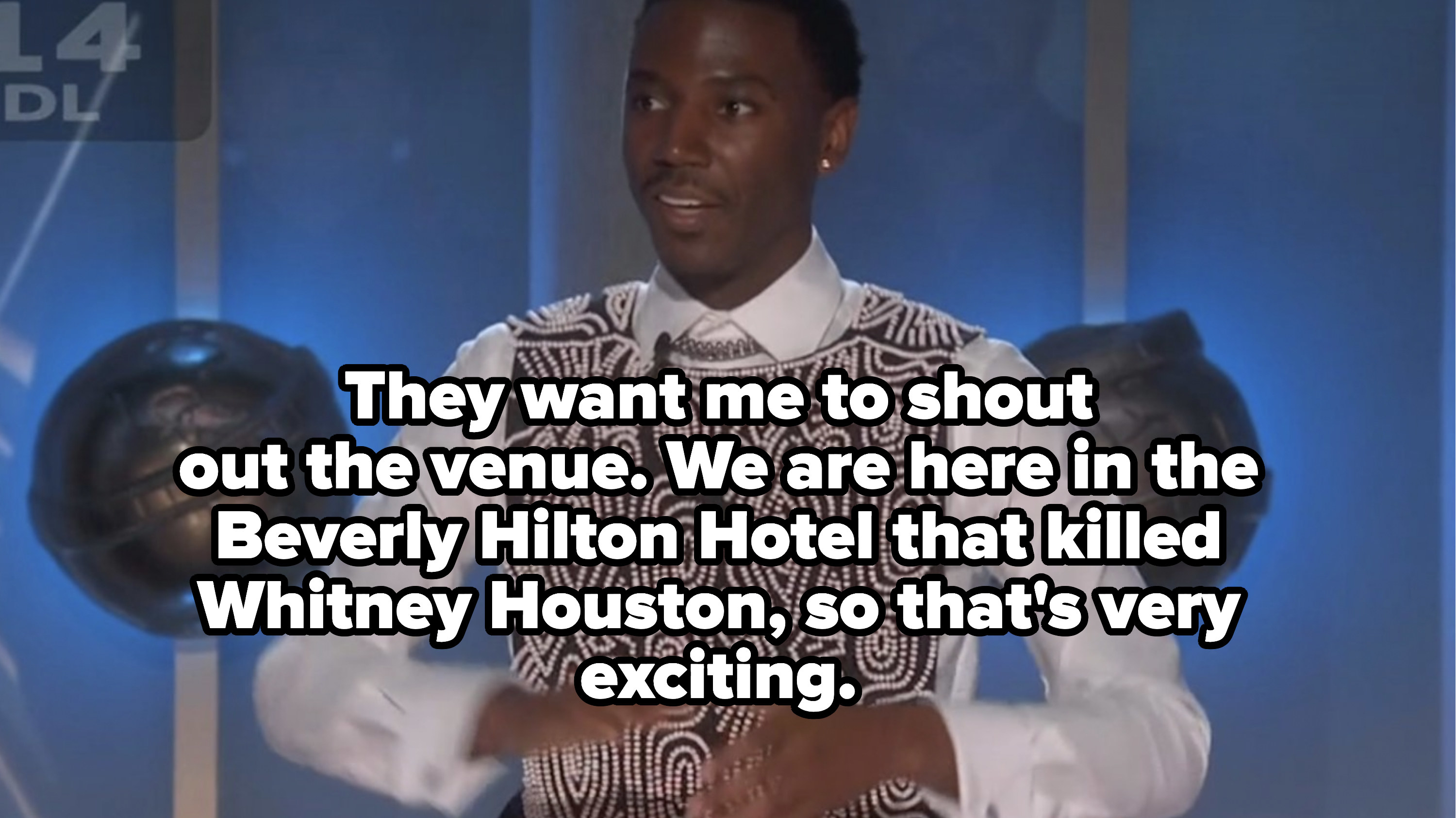 &quot;they want me to shout out the venue we are here in the beverly hilton hotel that killed whitney houston so that&#x27;s very exciting