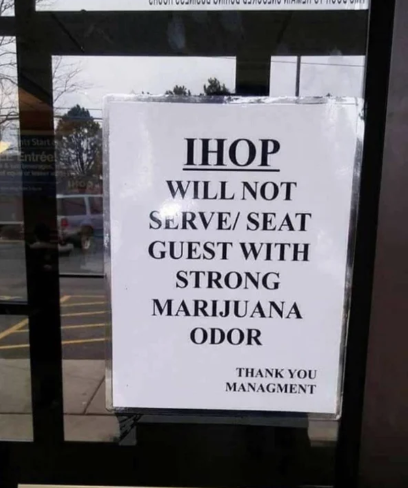 A sign on the door to an IHOP says &quot;will not serve or seat guest with strong marijuana odor&quot;